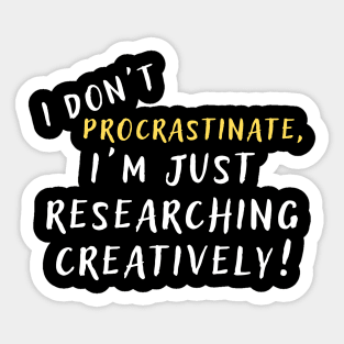 I don't procrastinate, I'm just researching creatively! (dark) author, writing, book, literature theme Sticker